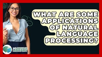What Are Some Applications Of Natural Language Processing? - The Language Library