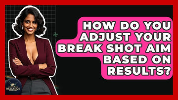 How Do You Adjust Your Break Shot Aim Based On Results? - Billiards Hustlers