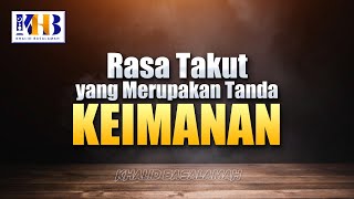 Rasa Takut Yang Merupakan Tanda Keimanan - Khalid Basalamah
