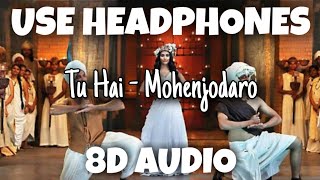 Tu Hai - Mohenjodaro | A.R. RAHMAN, SANAH MOIDUTTY | 8D Audio - U Music Tuber 🎧
