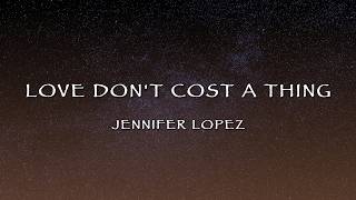Jennifer Lopez - Love Don't Cost a Thing (Lyrics)