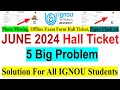 😮IGNOU June 2024 Exam Hall Ticket 5 Big Problem & Solution for All the Students | A Must Watch