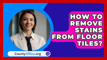How To Remove Stains From Floor Tiles? - CountyOffice.org