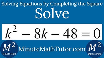 Solve k^2-8k-48=0 by Completing the Square