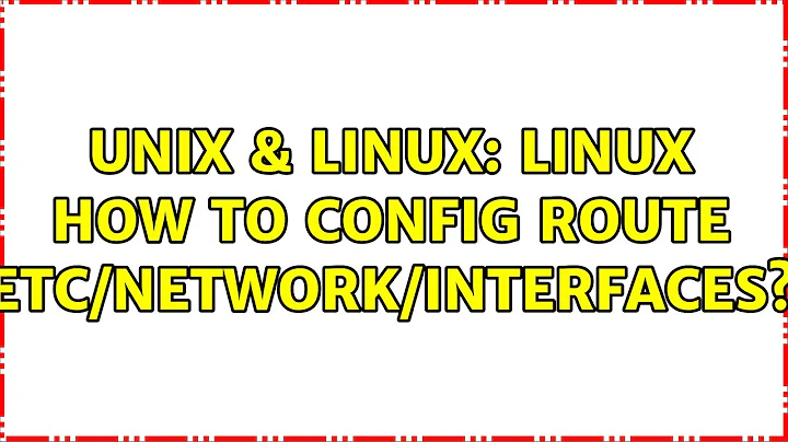 Unix & Linux: linux how to config route etc/network/interfaces?