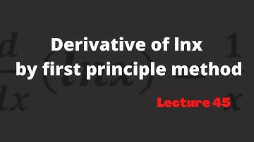 Derivative of lnx (by first principle) | QF Academy | Lecture 45
