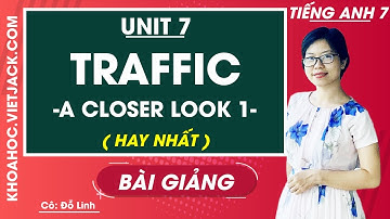 Tiếng Anh 7 - Unit 7 Traffic - A closer look 1 - Cô Đỗ Thùy Linh (HAY NHẤT)