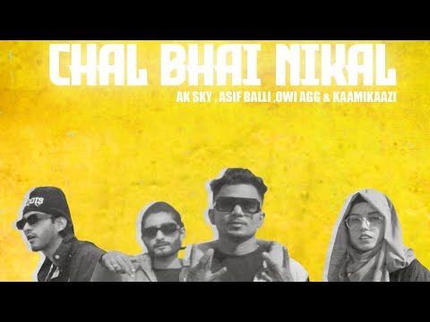 Chal bhai nikal  Asif Balli  Ak Sky  Owi AGG  Kaamikaazi  Prod By raynzaynboy