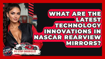 What Are The Latest Technology Innovations In NASCAR Rearview Mirrors? - Pit Stop Chronicles