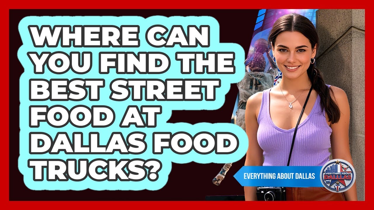 Where Can You Find The Best Street Food At Dallas Food Trucks? - Everything About Dallas