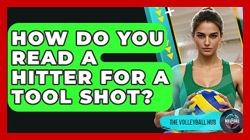 How Do You Read A Hitter For A Tool Shot? - The Volleyball Hub