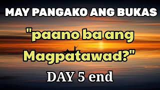 MAY PANGAKO ANG BUKAS &quot;PAANO BA ANG MAGPATAWAD?&quot; DAY 5 END