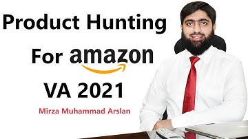 Product Hunting For Amazon VA 2021, Mirza Muhammad Arslan