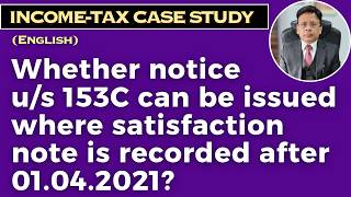 Whether notice u/s 153C can be issued where satisfaction note is recorded after 01.04.2021?