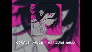 Hatsune Miku - Corpse dance (edit audio)