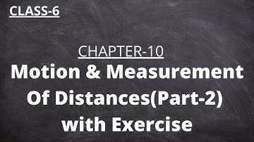 NCERT Class-6 Science Chapter-10 "MOTION and MEASUREMENT OF DISTANCES" (Part-2)