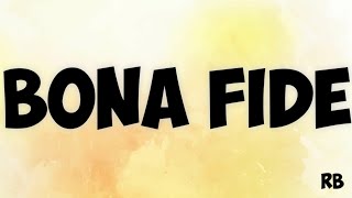 BONA FIDE MEANING || BONA FIDE USE || BONA FIDE PRONUNCIATION