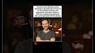 OnlyFans owner Leonid Radvinsky passes away at 43 after cancer battle. 😔🕊️ #shorts