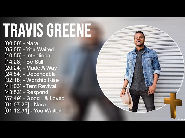 T r a v i s G r e e n e Greatest Hits ~ Top Praise And Worship Songs class=