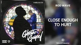 Rod Wave - Close Enough to Hurt (432Hz)