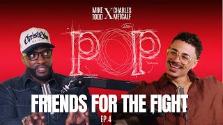 Everybody Wants Friends For The Highlight, Not The Fight | POP Podcast Ep. 4