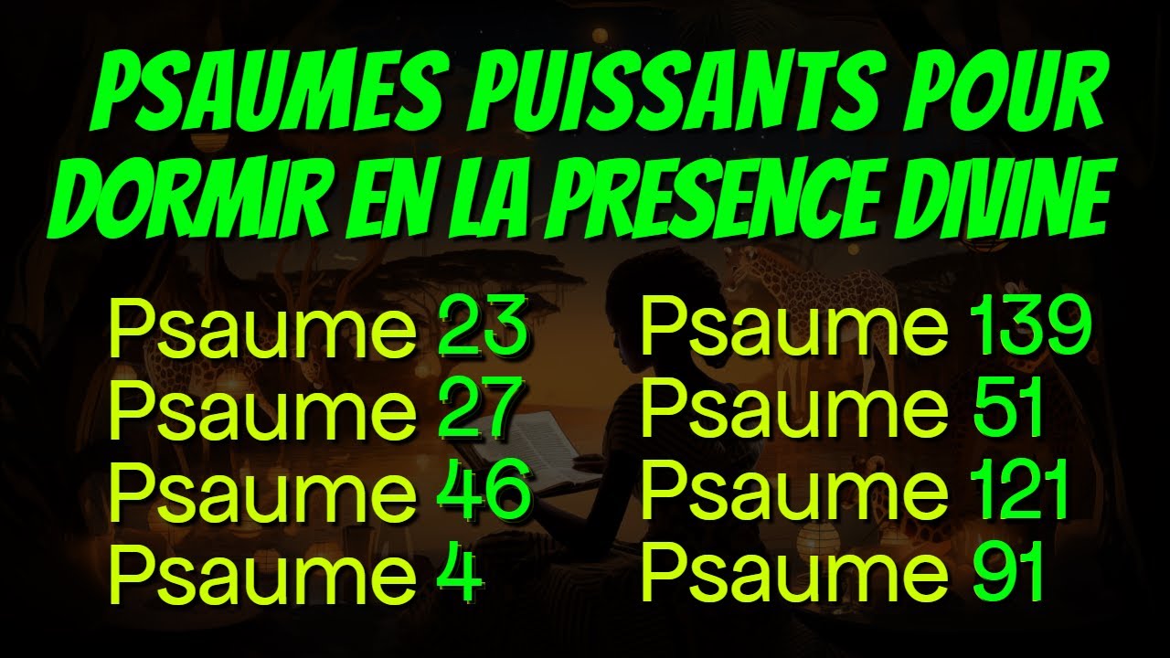 PSAUMES PUISSANTS POUR DORMIR EN LA PRESENCE DIVINE Psaume 23 27 46 4 139 51 121 et 91