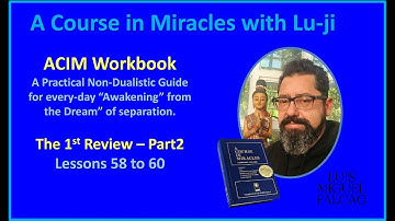 Lu-ji - ACIM Workbook Lessons for Students -1st Review Part 2 - Lessons 58 to 60