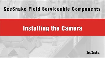 SeeSnake Field Serviceable Components - Installing the Camera