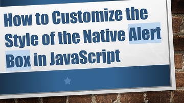 How to Customize the Style of the Native Alert Box in JavaScript