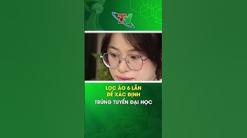 Lọc ảo 6 lần để xác định trúng tuyển đại học | Thái Nguyên TV