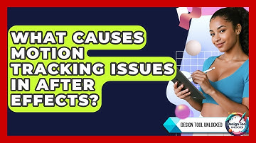 What Causes Motion Tracking Issues In After Effects? - Design Tool Unlocked