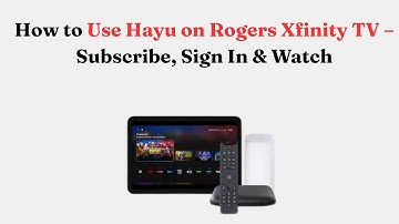 How to Use Hayu on Rogers Xfinity TV – Subscribe, Sign In & Watch