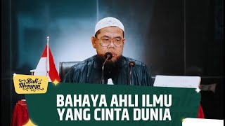 Bahaya Ahli Ilmu Yang Cinta Dunia - Ustadz Dr. Zainal Abidin Syamsuddin, Lc., MM