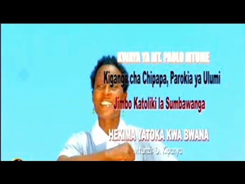 HEKIMA YATOKA KWA BWANA BY D KIPANYA KWAYA YA MT PAULO MTUME CHIPAPA PAROKIA YA ULUMI