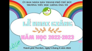 Lễ Khai giảng - Năm học 2022-2023 (5/9/2022) - Trường Tiểu học Giồng Ông Tố, TP Thủ Đức