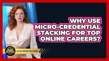 Why Use Micro-credential Stacking For Top Online Careers? - College Dropout Millionaire