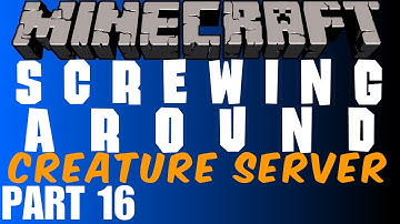 Screwing Around in the Creature Server Pt 16 w/ Gassy, Danz, and Steph (Minecraft Multiplayer)