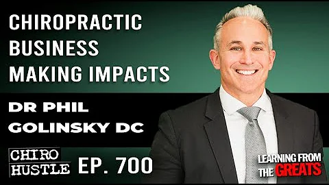 Chiropractic Business Making Impacts with Dr Phil Golinsky DC - Chiro Hustle Podcast 700