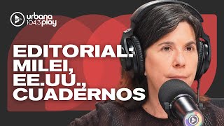Editorial de María O'Donnell: Causa Cuadernos y Milei en EE.UU. #DeAcáEnMás