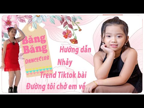 Băng Băng hướng dẫn chi tiết nhảy trend Tiktok bài: Đường tôi chở em về