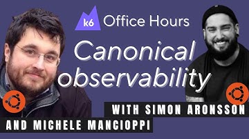 How Canonical does observability, with Simon Aronsson and Michele Mancioppi (k6 Office Hours #38)