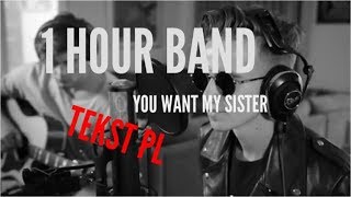 1 Hour Band ~~ YOU WANT MY SISTER ~~ Tekst PL