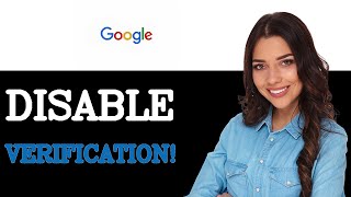 How To Turn Off Two Step Verification In Google Account (2025)