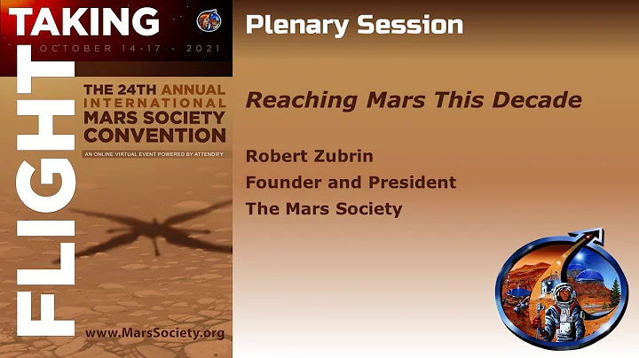 Dr. Robert Zubrin - Reaching Mars this Decade - 2021 Mars Society Virtual Convention