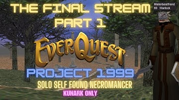 THE FINAL STREAM (Part 1) - Project 1999 Solo Self Found Necromancer (Kunark Only)