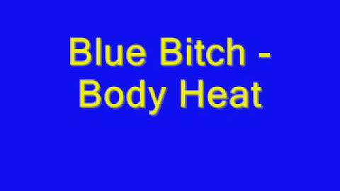 Blue Bitch - Body Heat