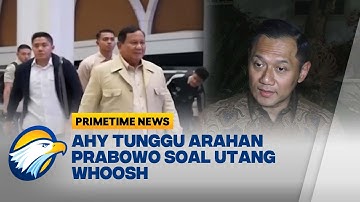 AHY Tunggu Arahan Presiden Prabowo Soal Utang Whoosh - [Primetime News]
