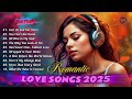 Beautiful Love Songs 2025 | Easy Listening - Romantic Love Melodies | Perfect Playlist🌻