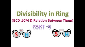 Divisibility in Ring : Part-3_Greatest Common Divisor and Least Common Multiple