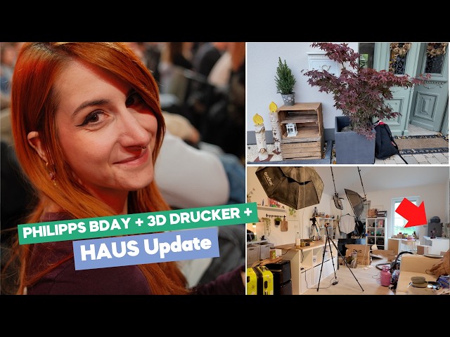 HAUS Update | 3D Drucker | Philipps Geburstag | Weekly Vlog
